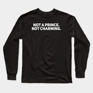 Not a Prince. Not Charming Long Sleeve T-Shirt